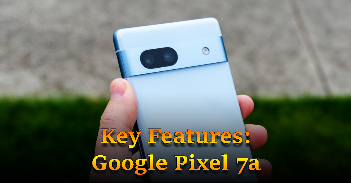 Key Features Google Pixel 7a