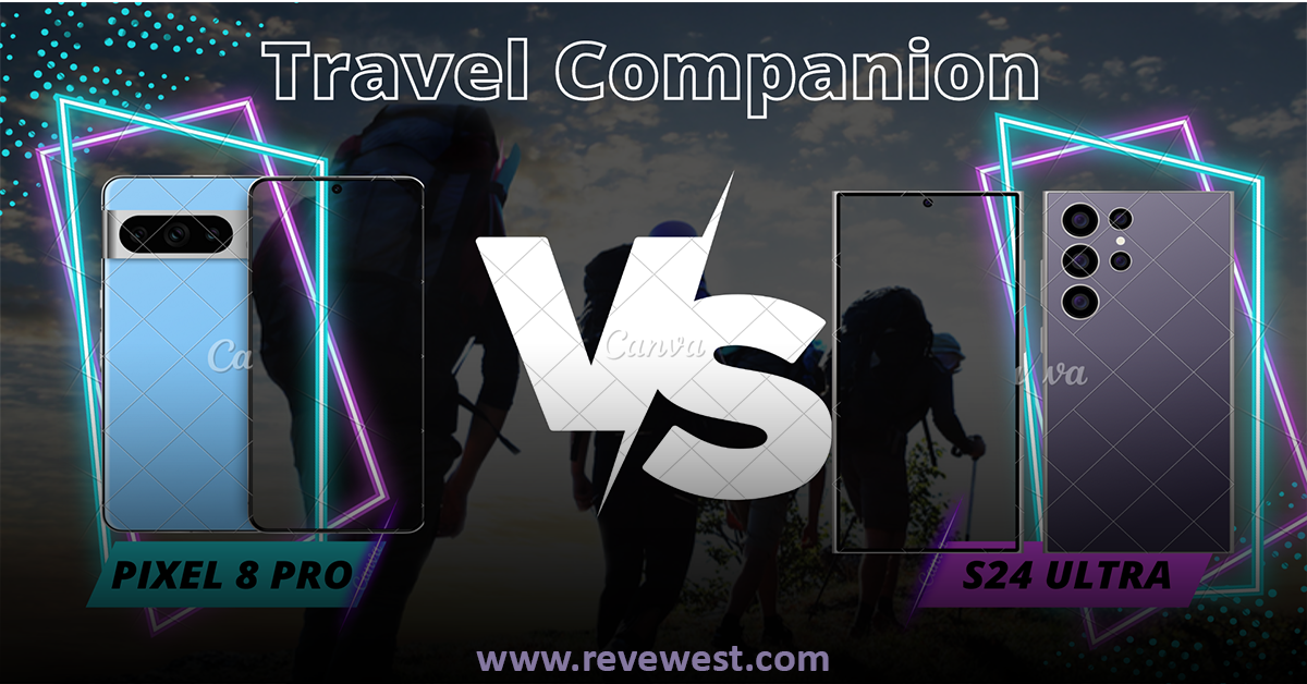 the Ultimate Travel Companion for Pixel 8 Pro vs S24 Ultra